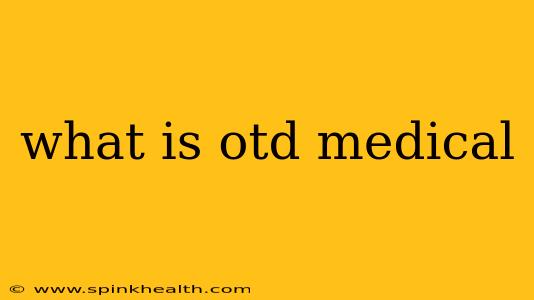 what is otd medical