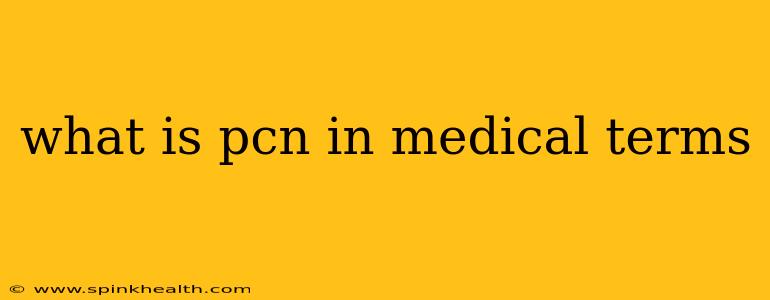 what is pcn in medical terms