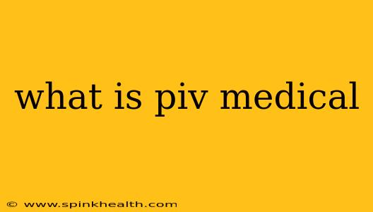 what is piv medical