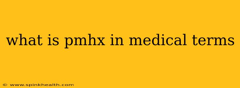 what is pmhx in medical terms
