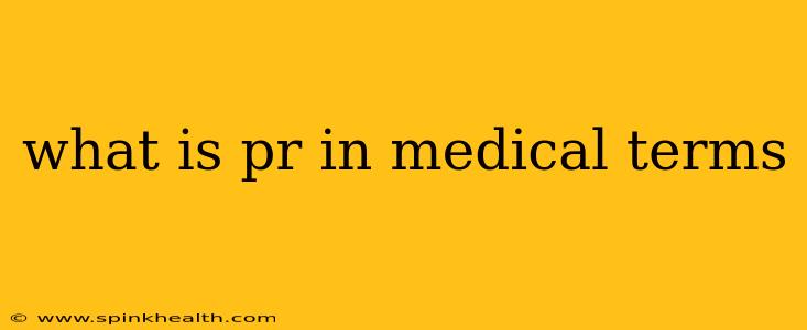 what is pr in medical terms