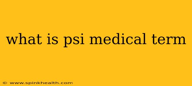 what is psi medical term