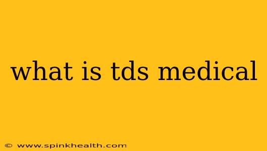 what is tds medical
