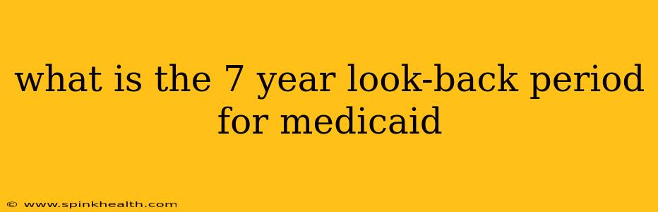 what is the 7 year look-back period for medicaid