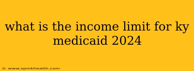 what is the income limit for ky medicaid 2024