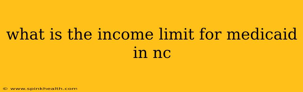 what is the income limit for medicaid in nc