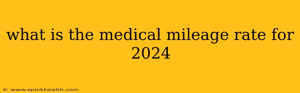 what is the medical mileage rate for 2024