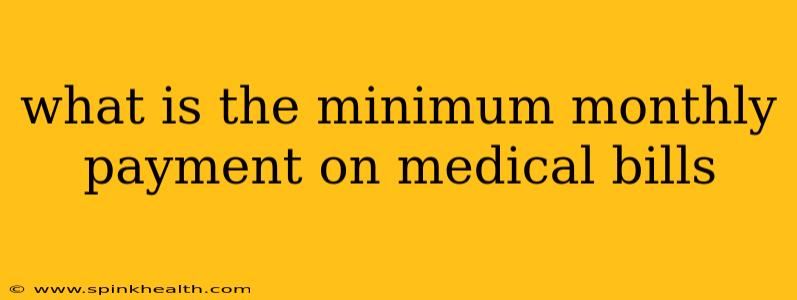 what is the minimum monthly payment on medical bills