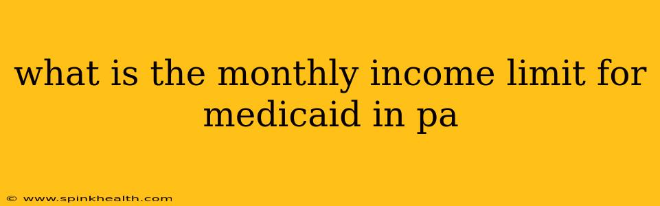 what is the monthly income limit for medicaid in pa