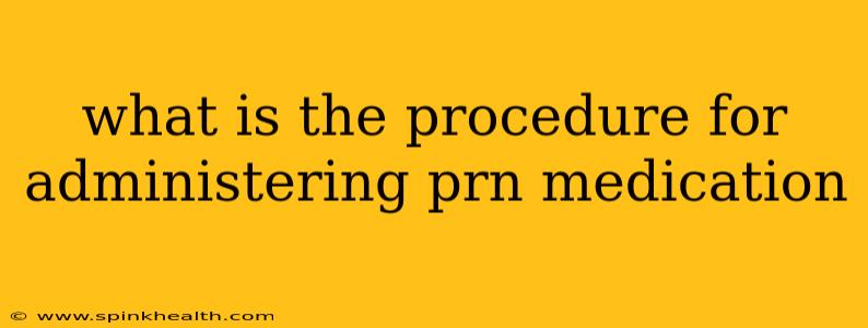 what is the procedure for administering prn medication