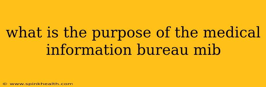 what is the purpose of the medical information bureau mib