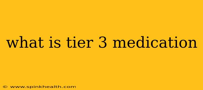 what is tier 3 medication
