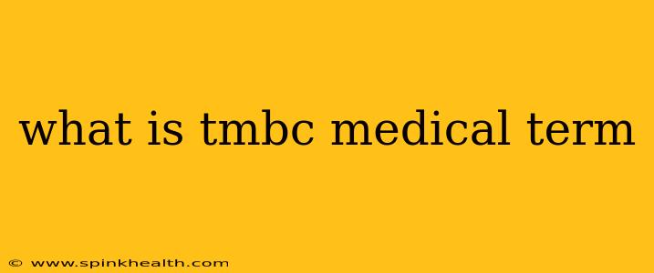 what is tmbc medical term