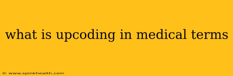 what is upcoding in medical terms