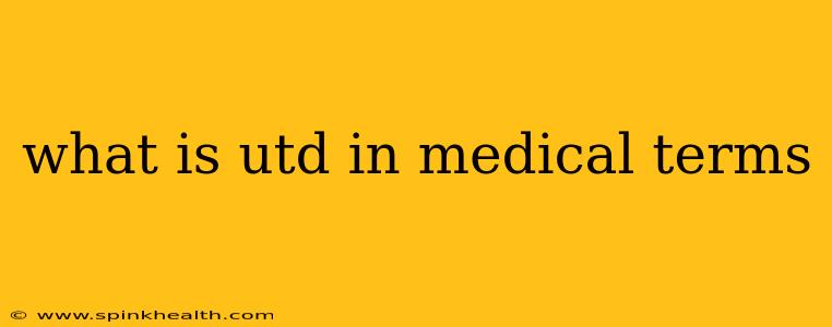 what is utd in medical terms