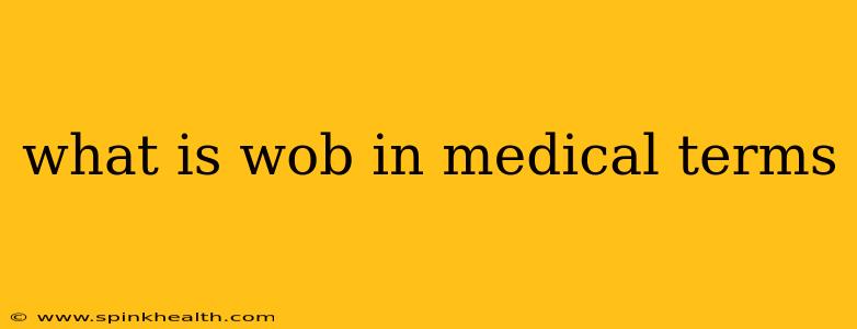 what is wob in medical terms