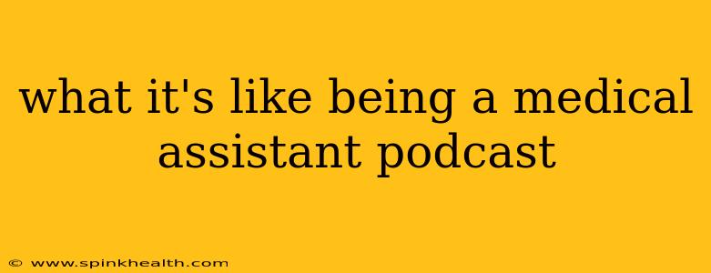 what it's like being a medical assistant podcast