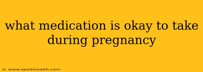 what medication is okay to take during pregnancy