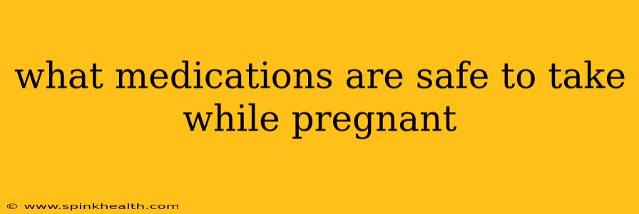 what medications are safe to take while pregnant