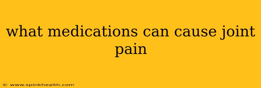 what medications can cause joint pain