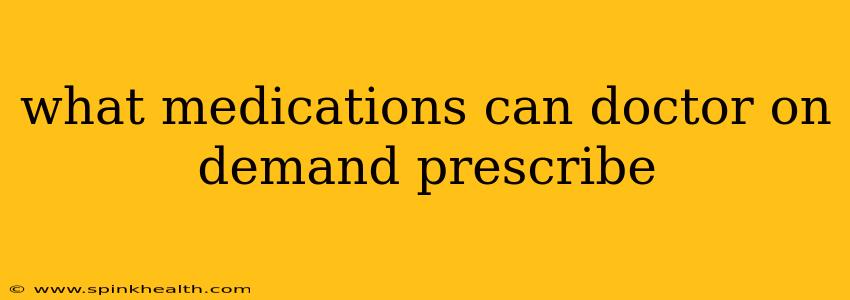 what medications can doctor on demand prescribe