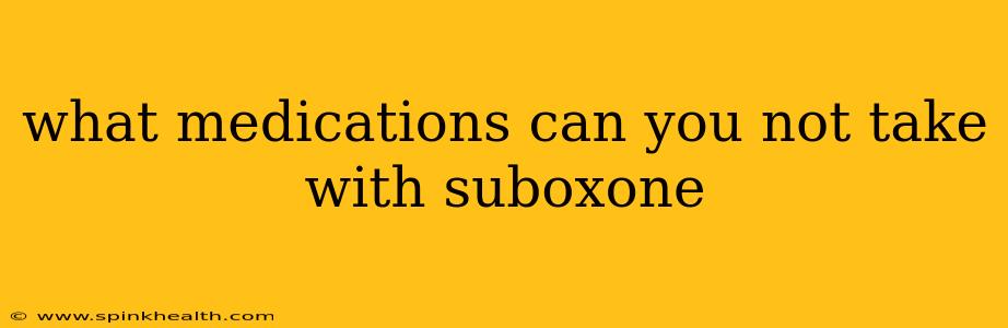 what medications can you not take with suboxone