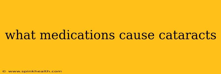 what medications cause cataracts