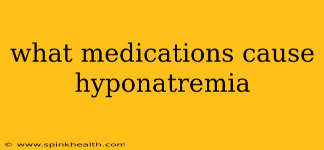 what medications cause hyponatremia