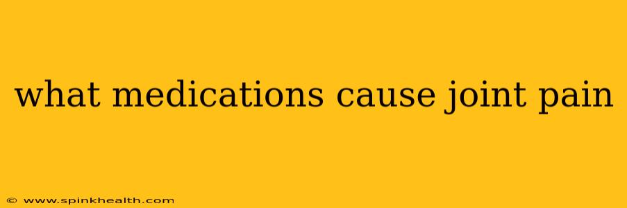 what medications cause joint pain