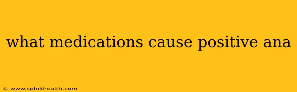 what medications cause positive ana