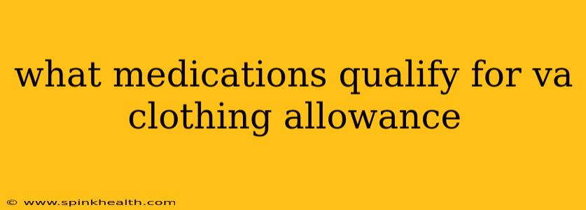 what medications qualify for va clothing allowance