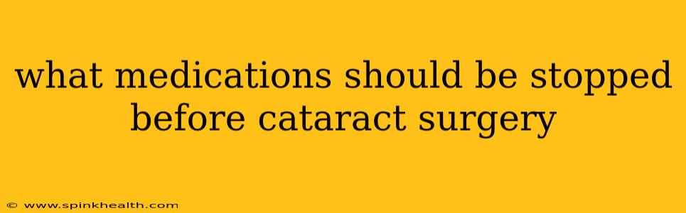what medications should be stopped before cataract surgery