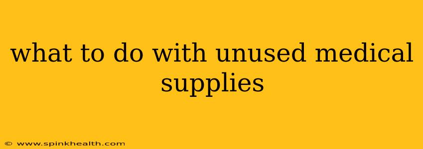 what to do with unused medical supplies