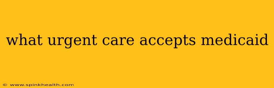 what urgent care accepts medicaid