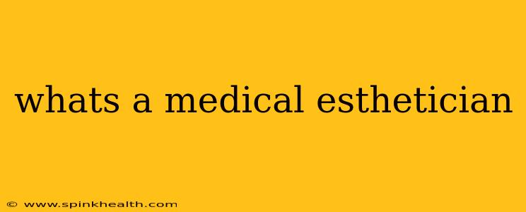 whats a medical esthetician