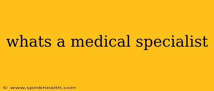 whats a medical specialist