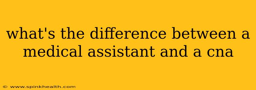 what's the difference between a medical assistant and a cna