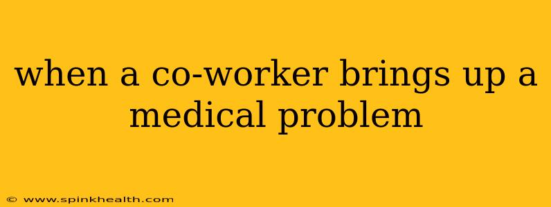 when a co-worker brings up a medical problem