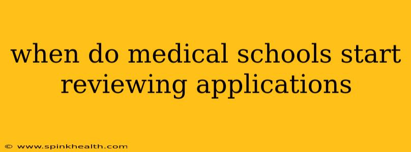when do medical schools start reviewing applications