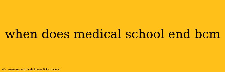 when does medical school end bcm