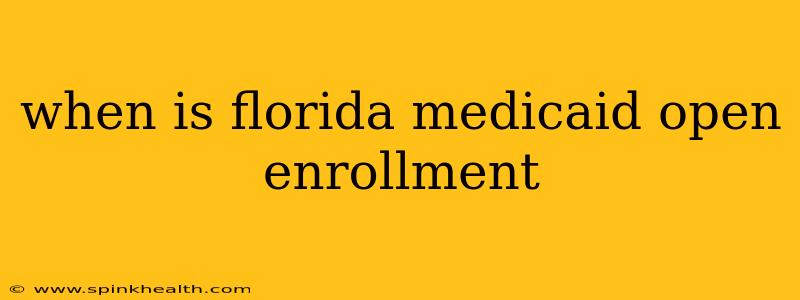 when is florida medicaid open enrollment