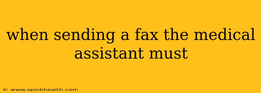 when sending a fax the medical assistant must