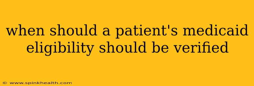 when should a patient's medicaid eligibility should be verified