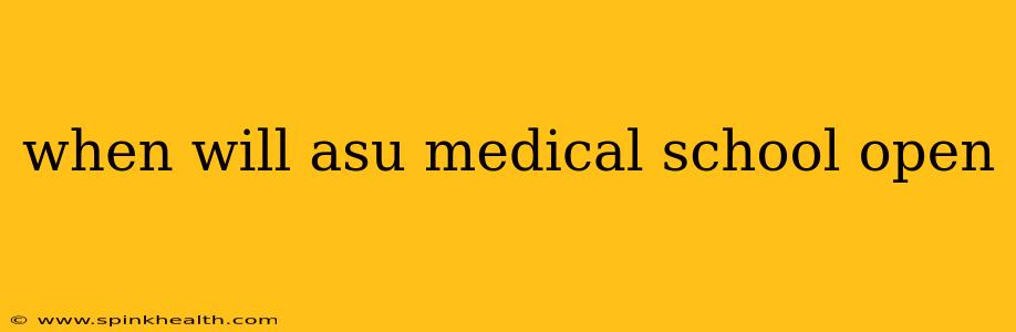 when will asu medical school open