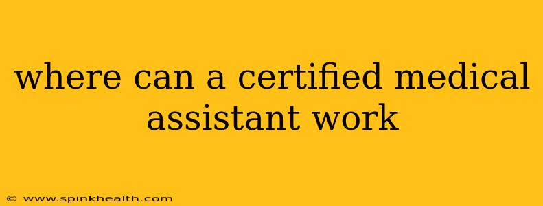 where can a certified medical assistant work