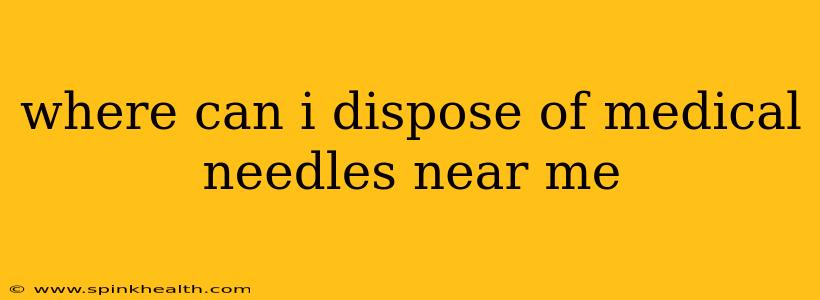 where can i dispose of medical needles near me