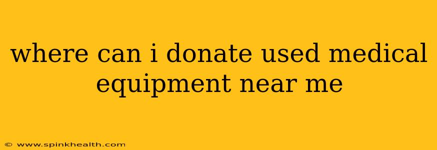 where can i donate used medical equipment near me