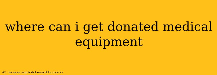 where can i get donated medical equipment