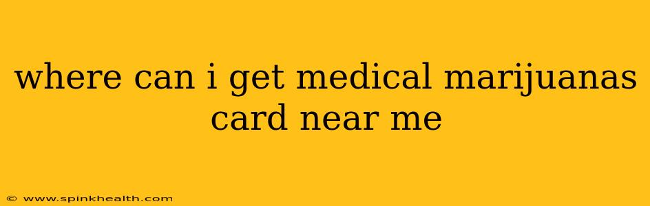 where can i get medical marijuanas card near me