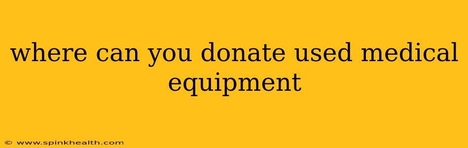 where can you donate used medical equipment